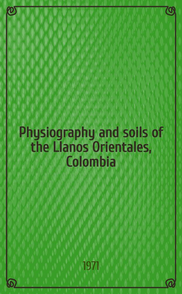 Physiography and soils of the Llanos Orientales, Colombia : Acad. proefschr. ... aan de Univ. van Amsterdam ..