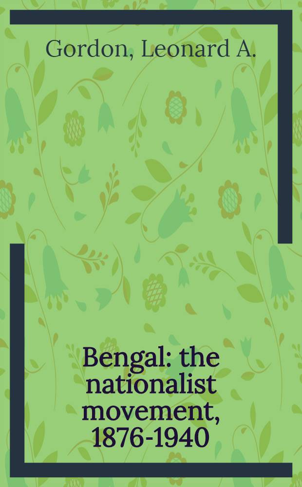 Bengal: the nationalist movement, 1876-1940