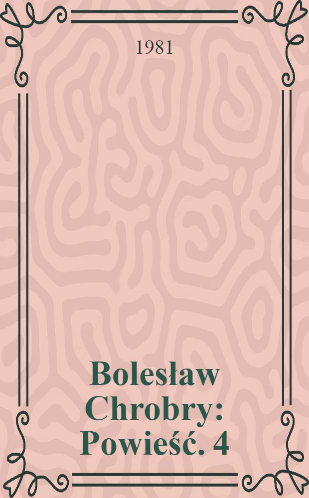 Bolesław Chrobry : [Powieść]. 4 : Złe dni