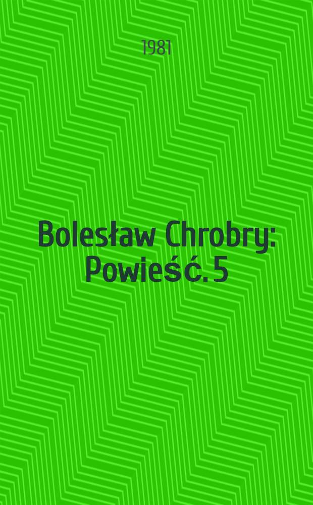 Bolesław Chrobry : [Powieść]. 5 : Rozdroża
