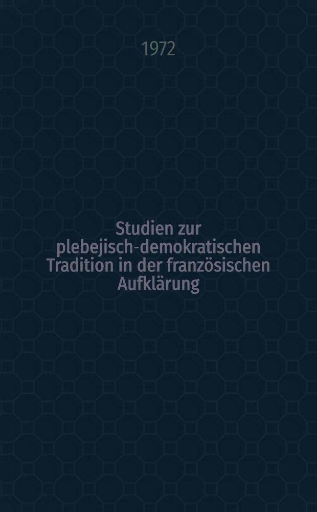Studien zur plebejisch-demokratischen Tradition in der französischen Aufklärung : Aus dem Russ. übers. ...
