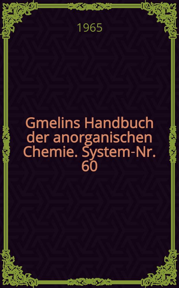 Gmelins Handbuch der anorganischen Chemie. System-Nr. 60 : Kupfer