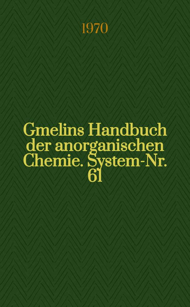 Gmelins Handbuch der anorganischen Chemie. System-Nr. 61 : Silber