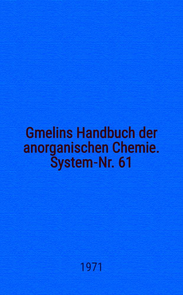 Gmelins Handbuch der anorganischen Chemie. System-Nr. 61 : Silber