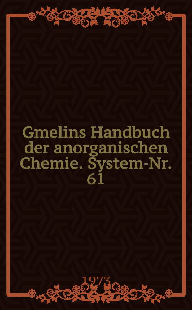 Gmelins Handbuch der anorganischen Chemie. System-Nr. 61 : Silber