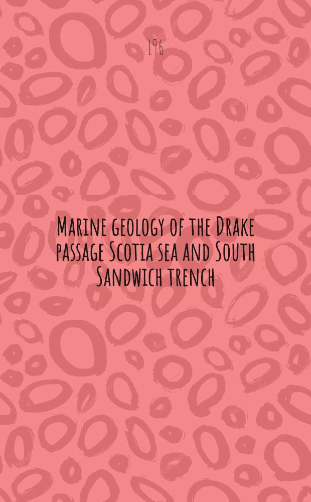 Marine geology of the Drake passage Scotia sea and South Sandwich trench