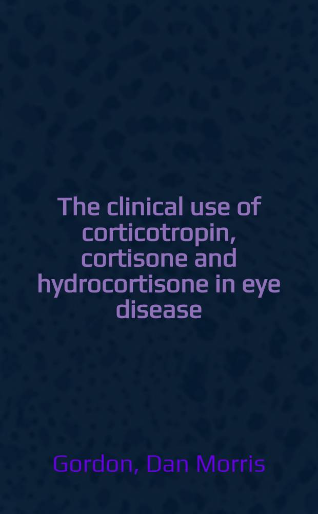 The clinical use of corticotropin, cortisone and hydrocortisone in eye disease