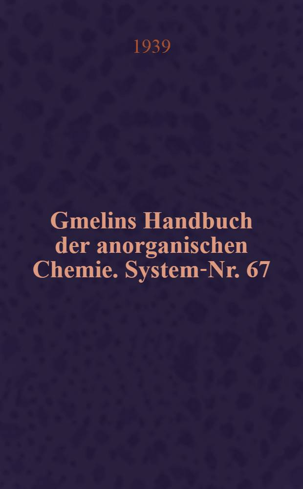 Gmelins Handbuch der anorganischen Chemie. System-Nr. 67 : Iridium