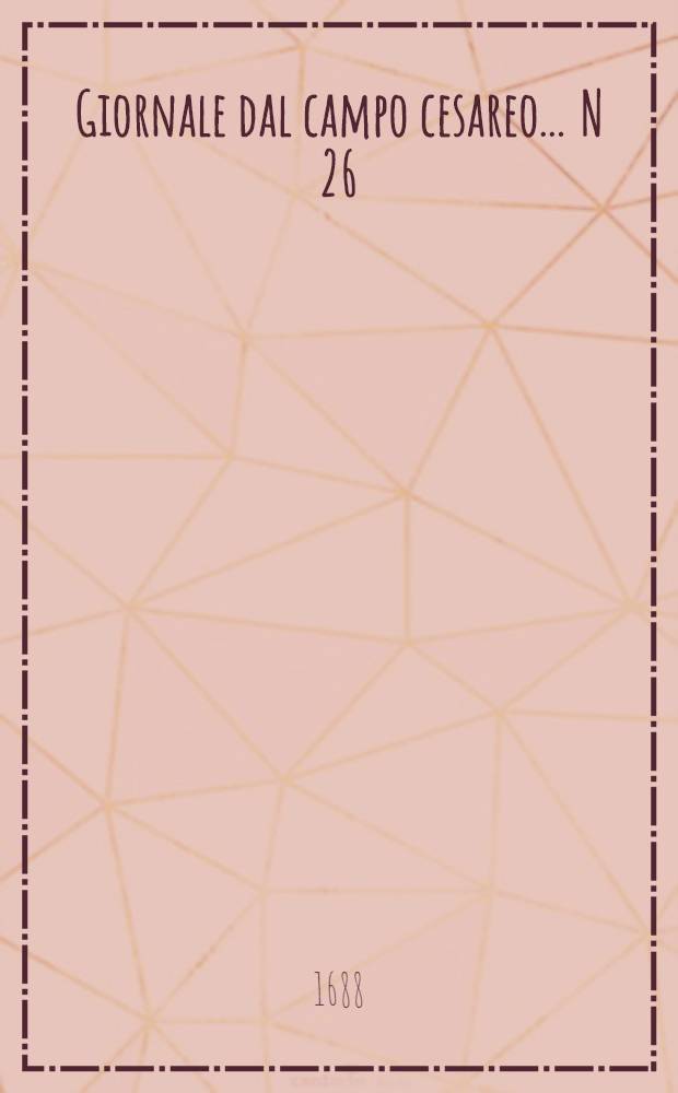 Giornale dal campo cesareo ... N 26 : Giornale dal campo cesareo ...