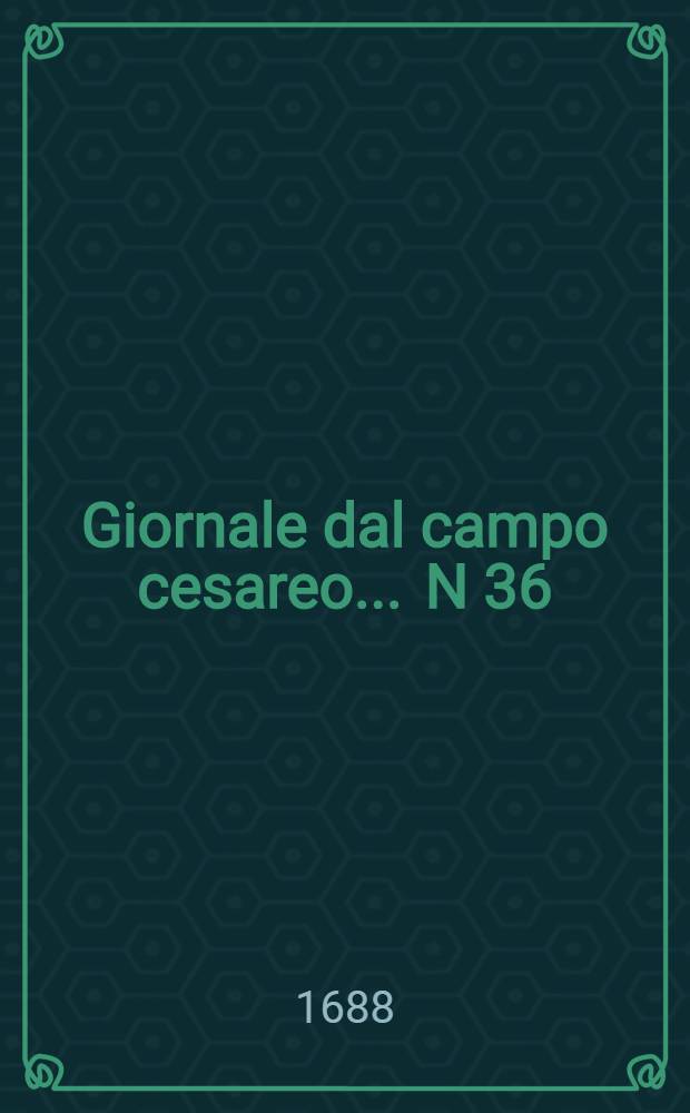 Giornale dal campo cesareo ... N 36 : Giornale dal campo cesareo ...