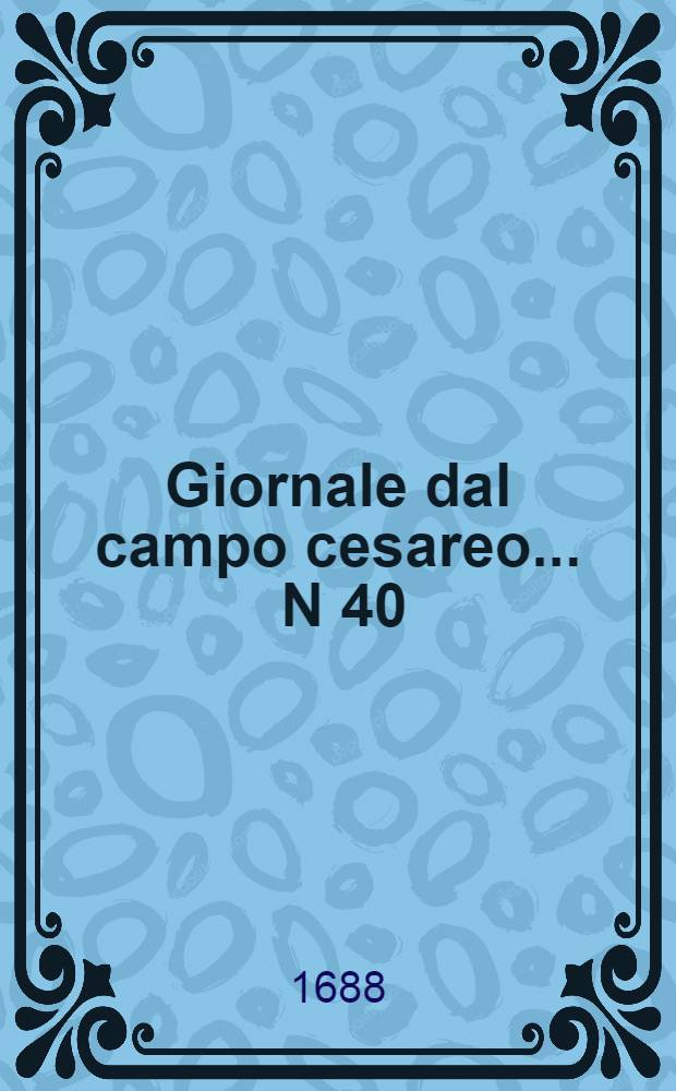Giornale dal campo cesareo ... N 40 : Giornale dal campo cesareo ...
