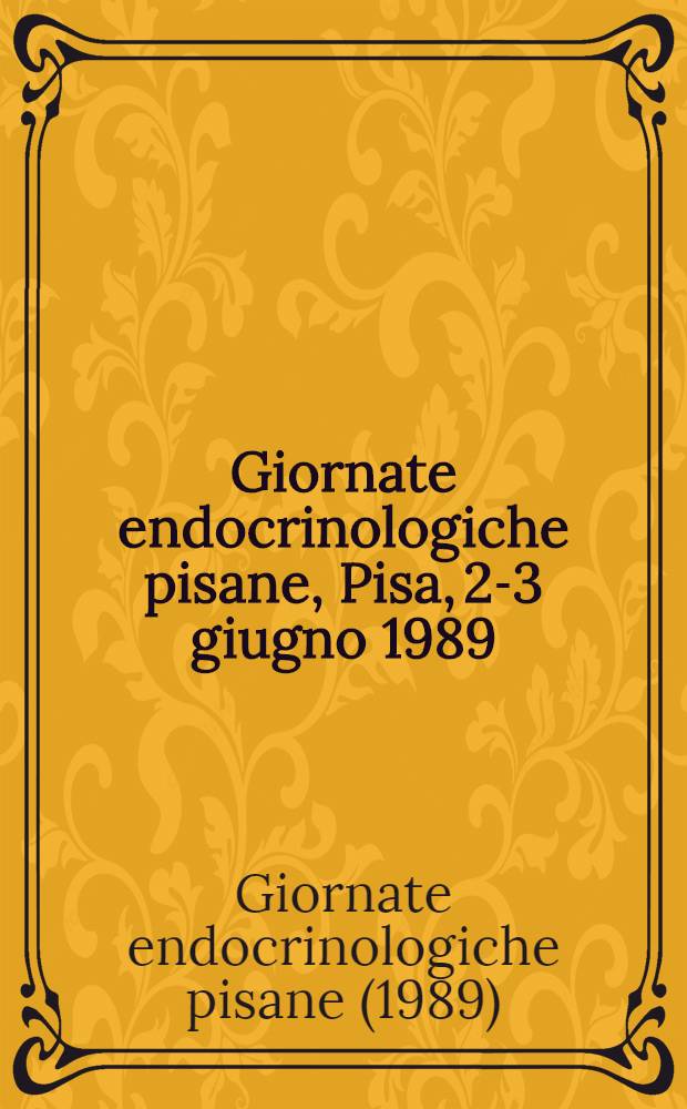 Giornate endocrinologiche pisane, Pisa, 2-3 giugno 1989 : Riassunti delle comunicazioni