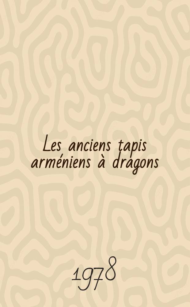 Les anciens tapis arméniens à dragons : II Междунар. симпозиум по арм. искусству