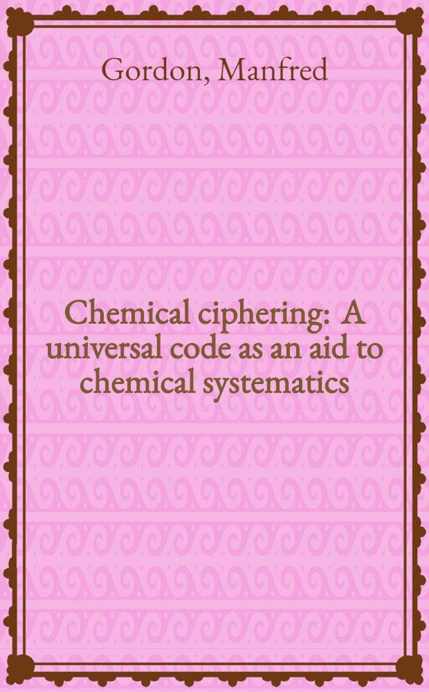 Chemical ciphering : A universal code as an aid to chemical systematics