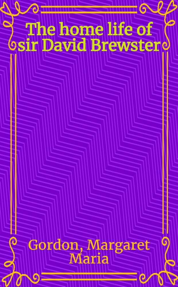 The home life of sir David Brewster