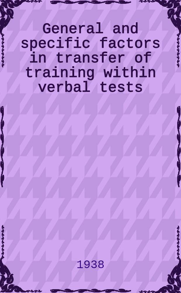 General and specific factors in transfer of training within verbal tests