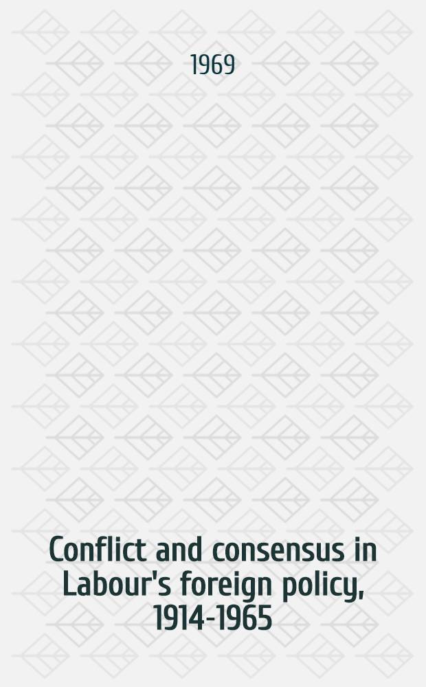 Conflict and consensus in Labour's foreign policy, 1914-1965