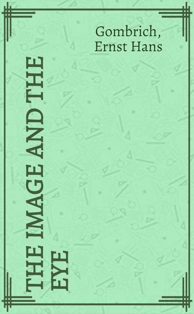The image and the eye : Further studies in the psychology of pictorial representation