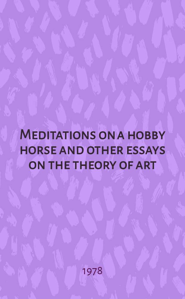 Meditations on a hobby horse and other essays on the theory of art