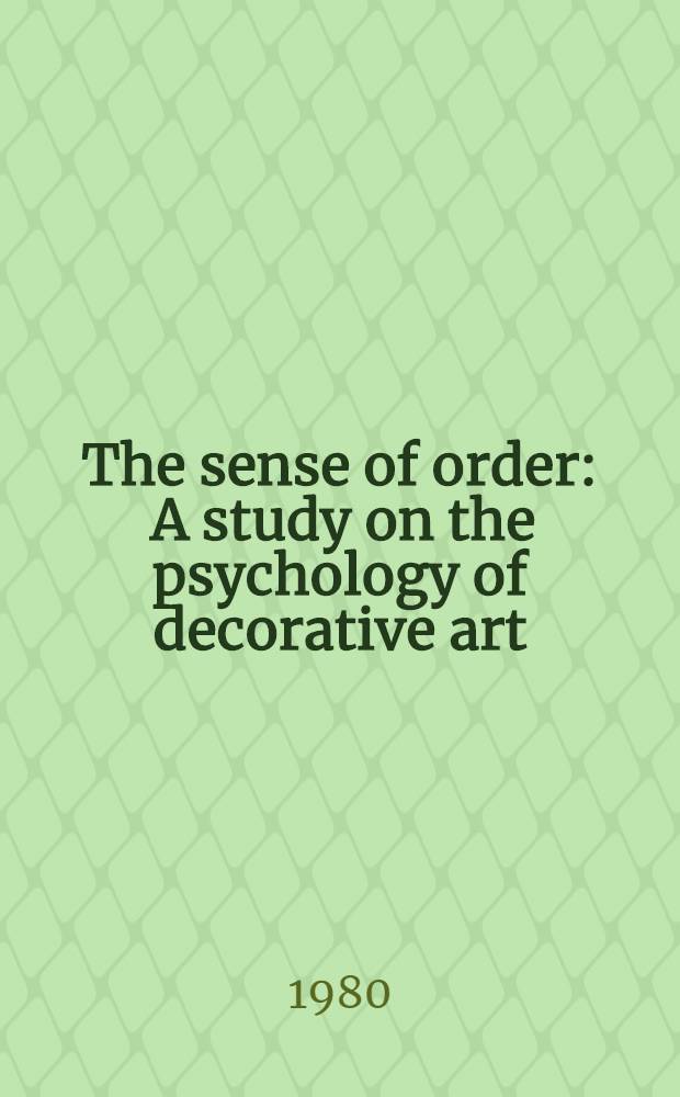 The sense of order : A study on the psychology of decorative art