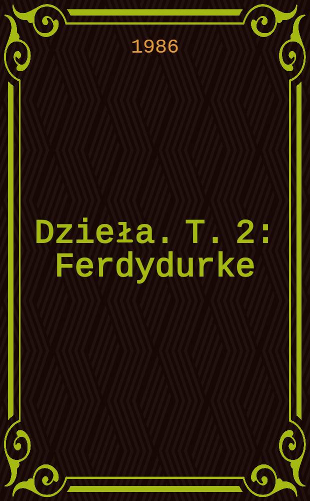 Dzieła. T. 2 : Ferdydurke