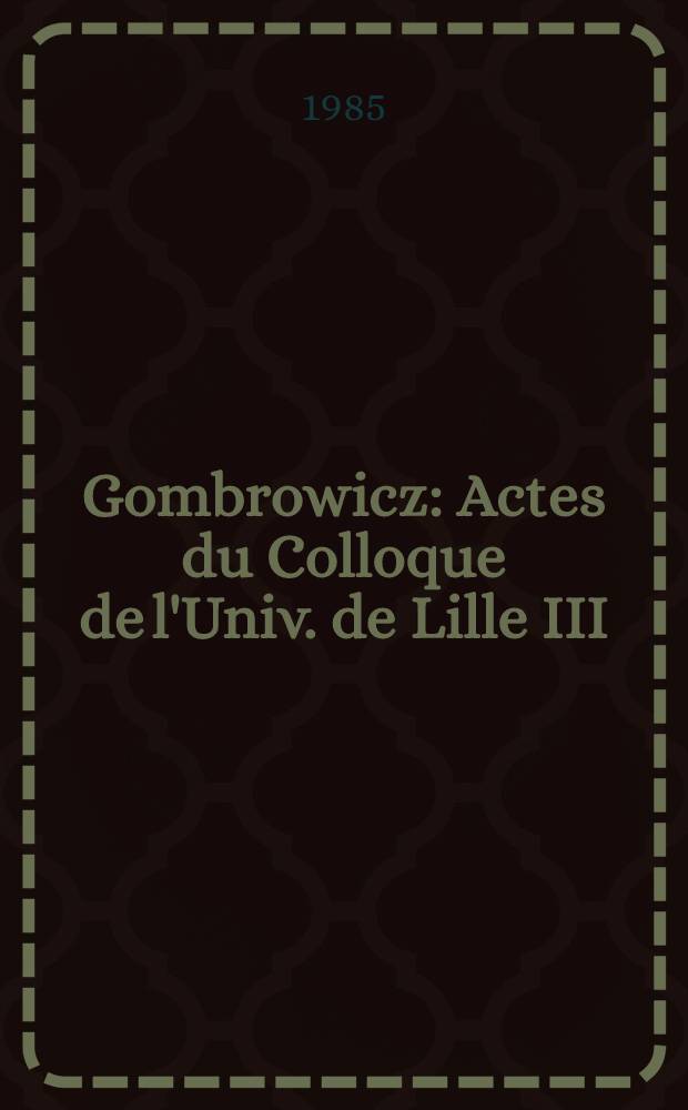 Gombrowicz : Actes du Colloque de l'Univ. de Lille III (le 29 mai 1980)