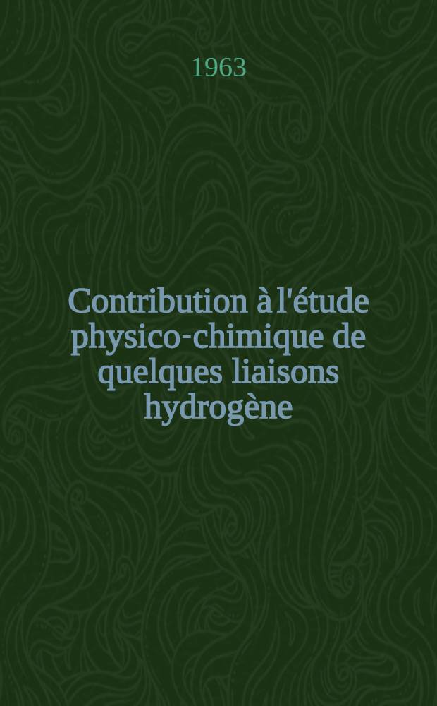 Contribution à l'étude physico-chimique de quelques liaisons hydrogène: 1-re thèse; Propositions données par la Faculté: 2-e thèse: Thèses présentées à la Faculté des sciences de l'Univ. de Paris ... / par Maurice Gome