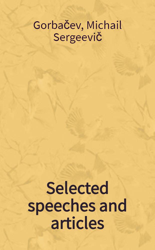 Selected speeches and articles : Transl. from the Russ.