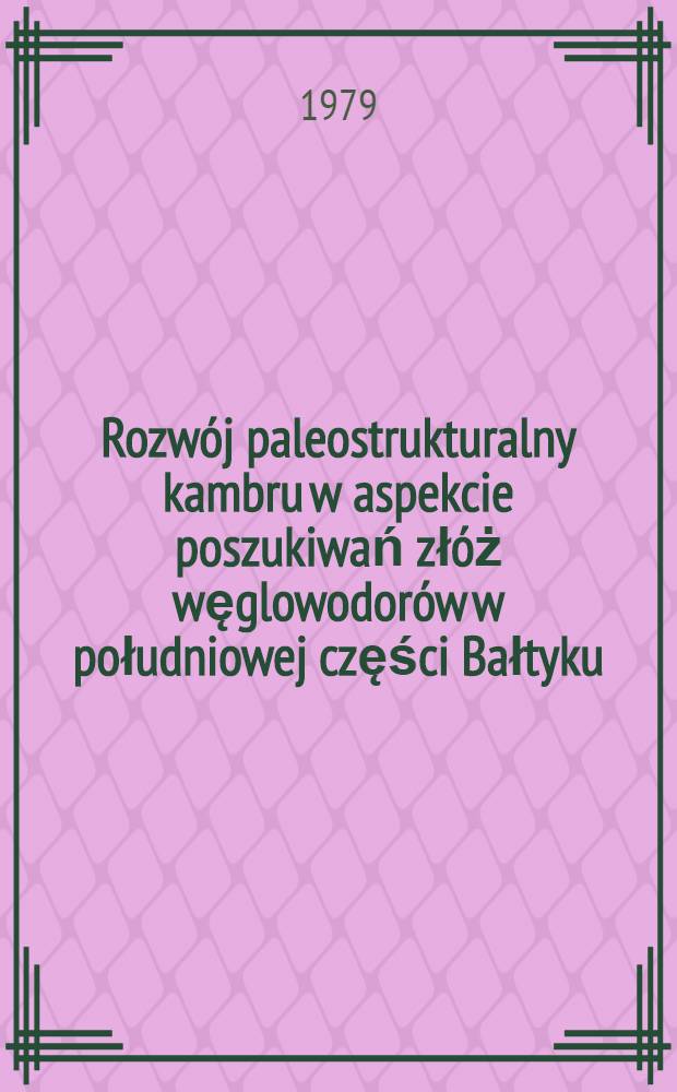 Rozwój paleostrukturalny kambru w aspekcie poszukiwań złóż węglowodorów w południowej części Bałtyku