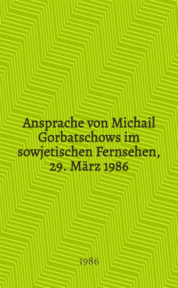 Ansprache von Michail Gorbatschows im sowjetischen Fernsehen, 29. März 1986