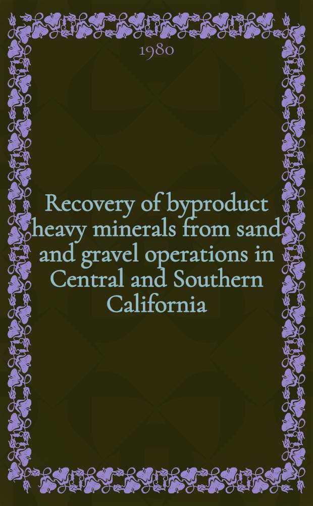 Recovery of byproduct heavy minerals from sand and gravel operations in Central and Southern California