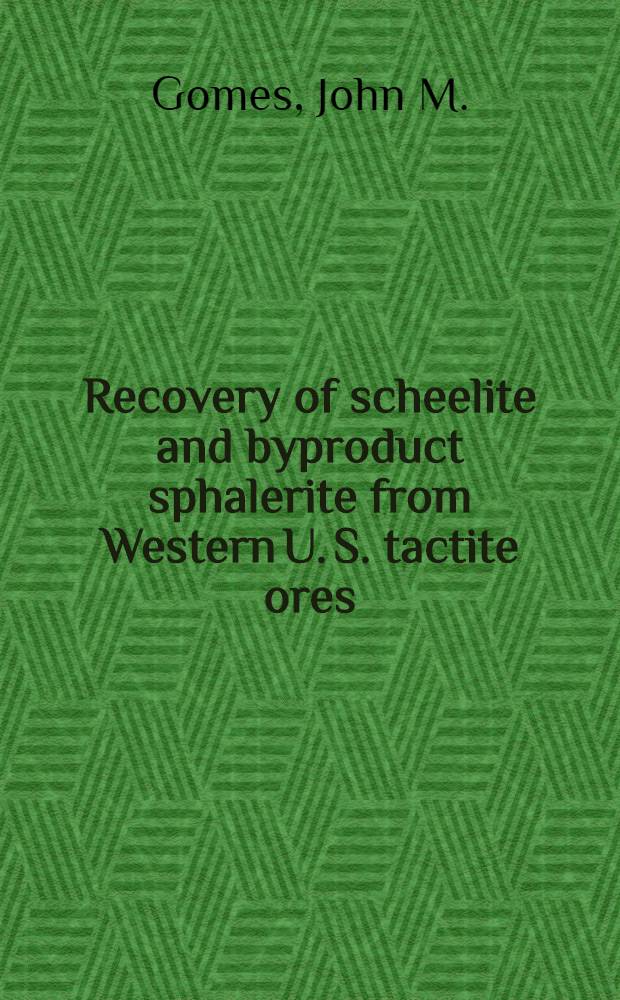 Recovery of scheelite and byproduct sphalerite from Western U. S. tactite ores