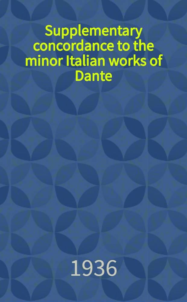 Supplementary concordance to the minor Italian works of Dante