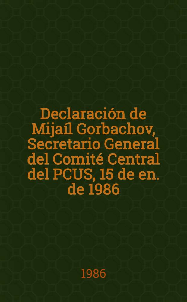 Declaración de Mijaíl Gorbachov, Secretario General del Comité Central del PCUS, 15 de en. de 1986