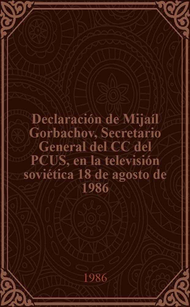 Declaración de Mijaíl Gorbachov, Secretario General del CC del PCUS, en la televisión soviética 18 de agosto de 1986