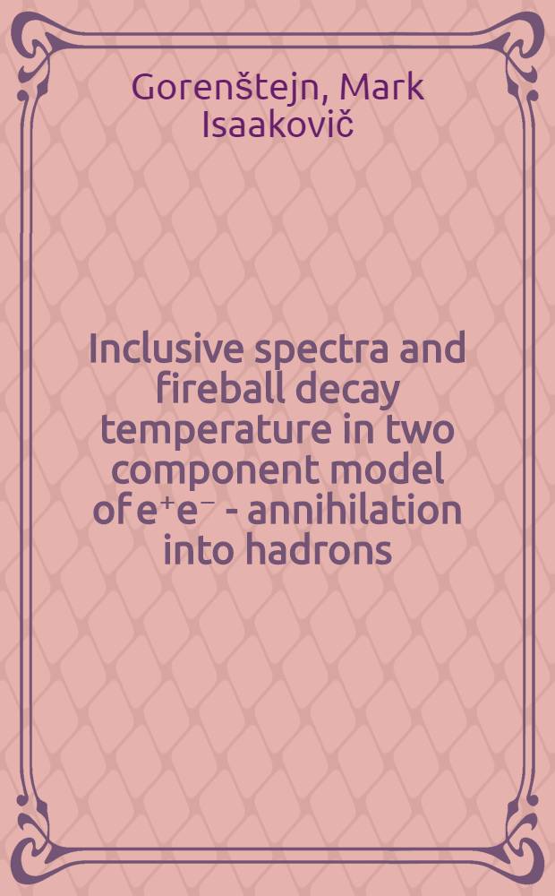 Inclusive spectra and fireball decay temperature in two component model of e⁺e⁻ - annihilation into hadrons