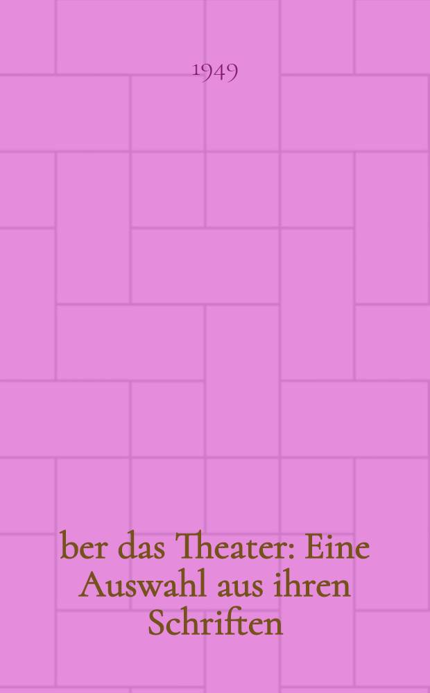 Über das Theater : Eine Auswahl aus ihren Schriften