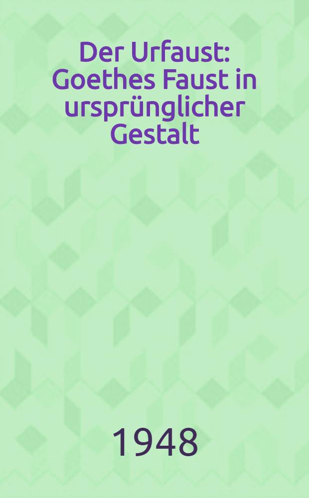 Der Urfaust : Goethes Faust in ursprünglicher Gestalt
