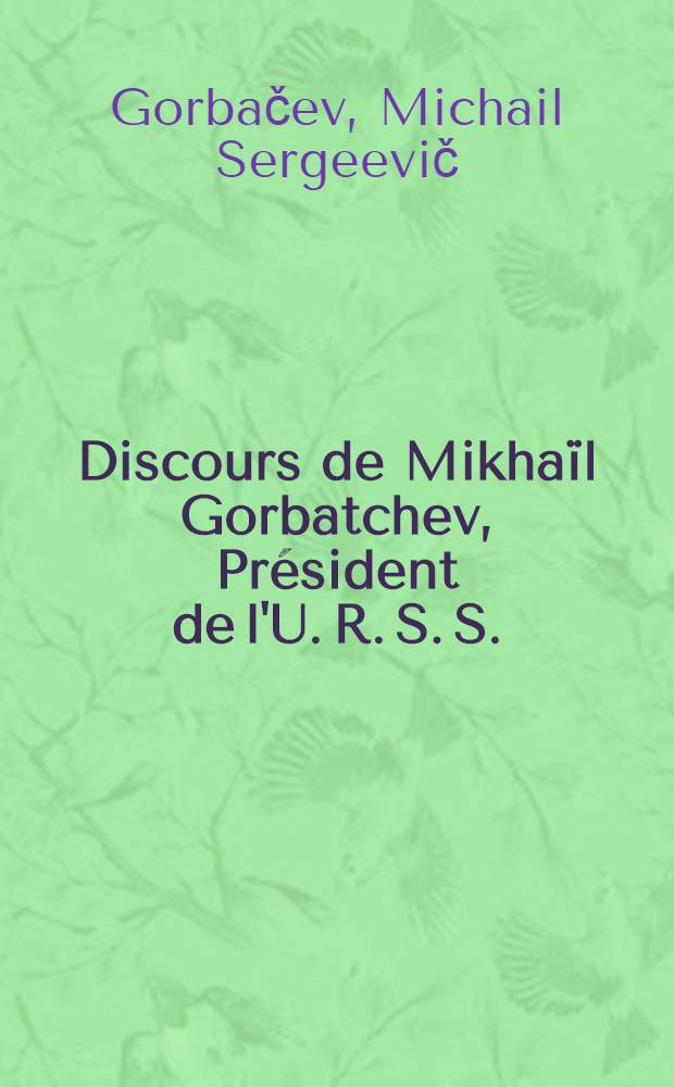 Discours de Mikhaïl Gorbatchev, Président de l'U. R. S. S.