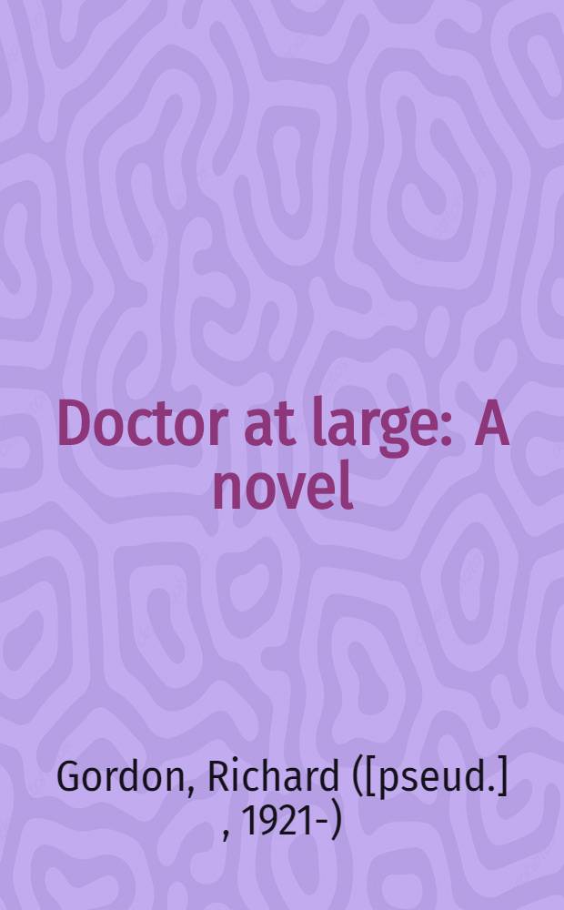 Doctor at large : A novel