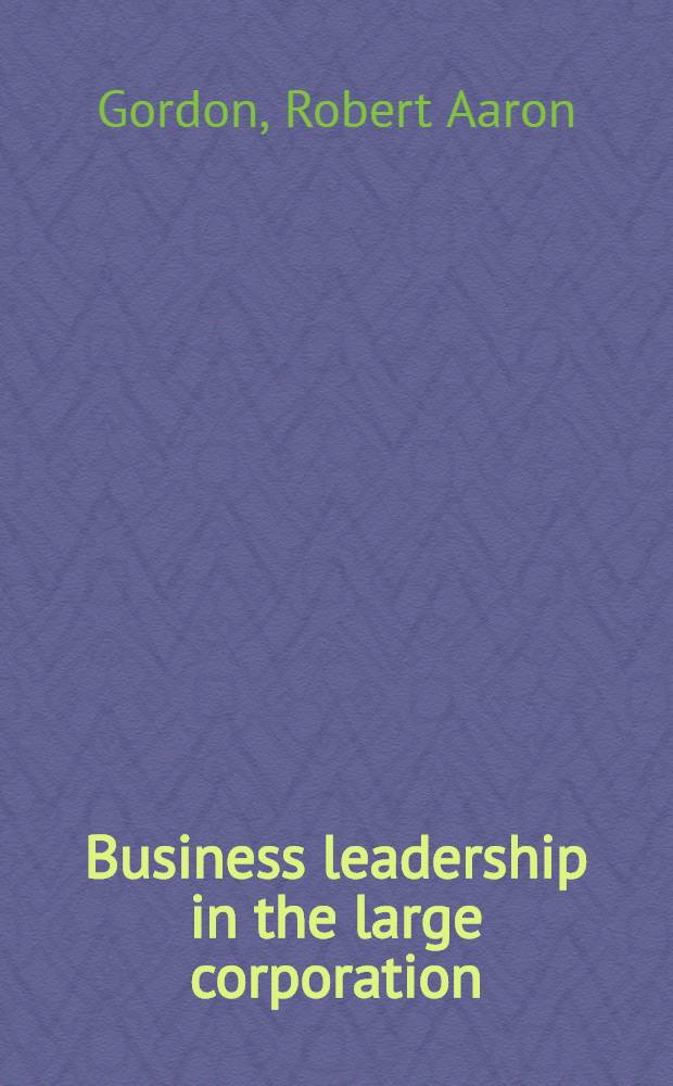 Business leadership in the large corporation : With a new pref