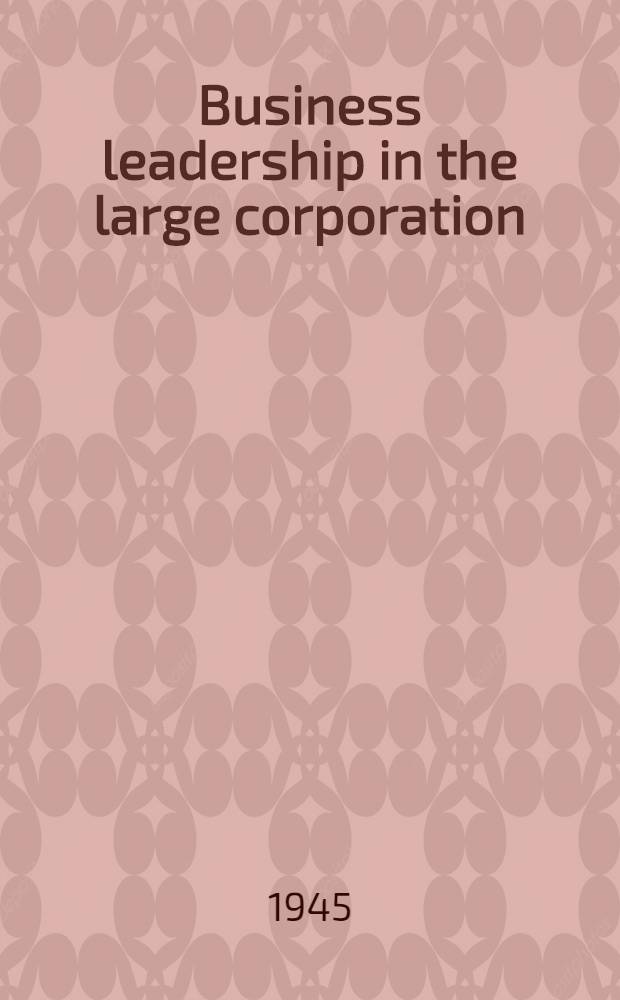Business leadership in the large corporation