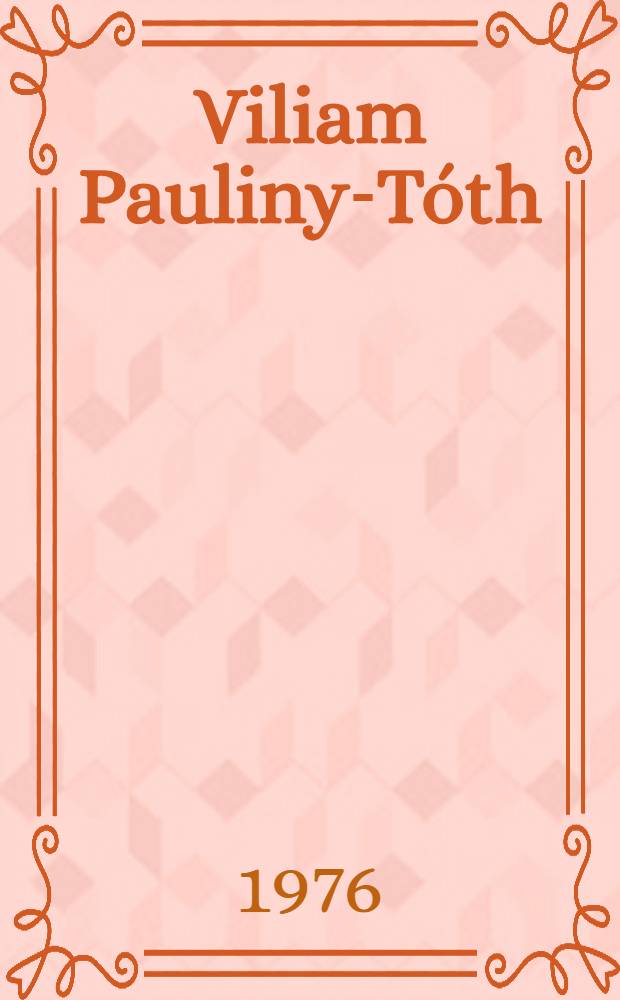 Viliam Pauliny-T&oacute;th : Život a dielo