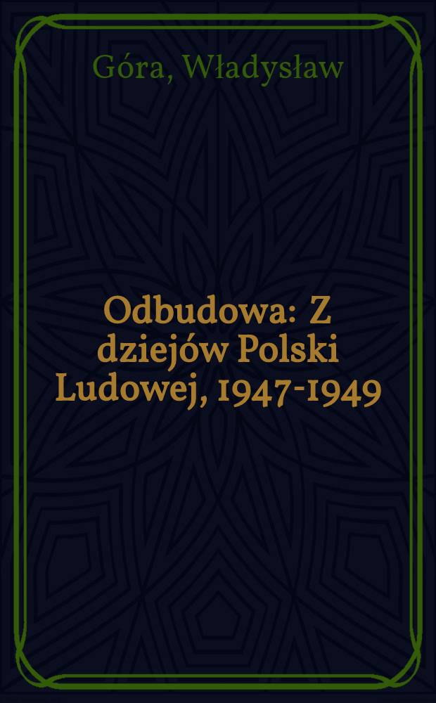 Odbudowa : Z dziejów Polski Ludowej, 1947-1949