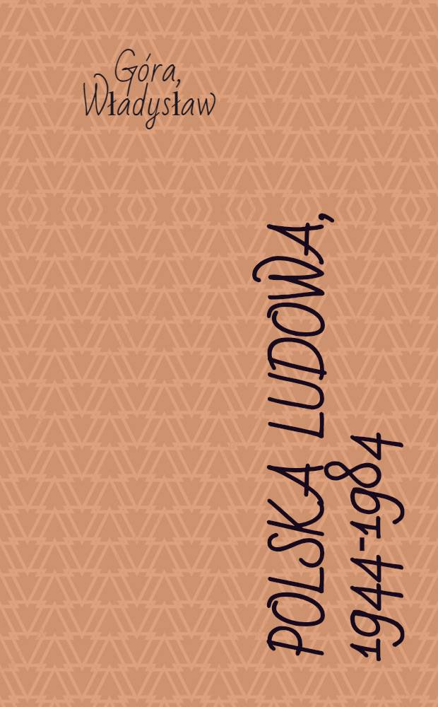 Polska Ludowa, 1944-1984 : Zarys dziej&oacute;w polit