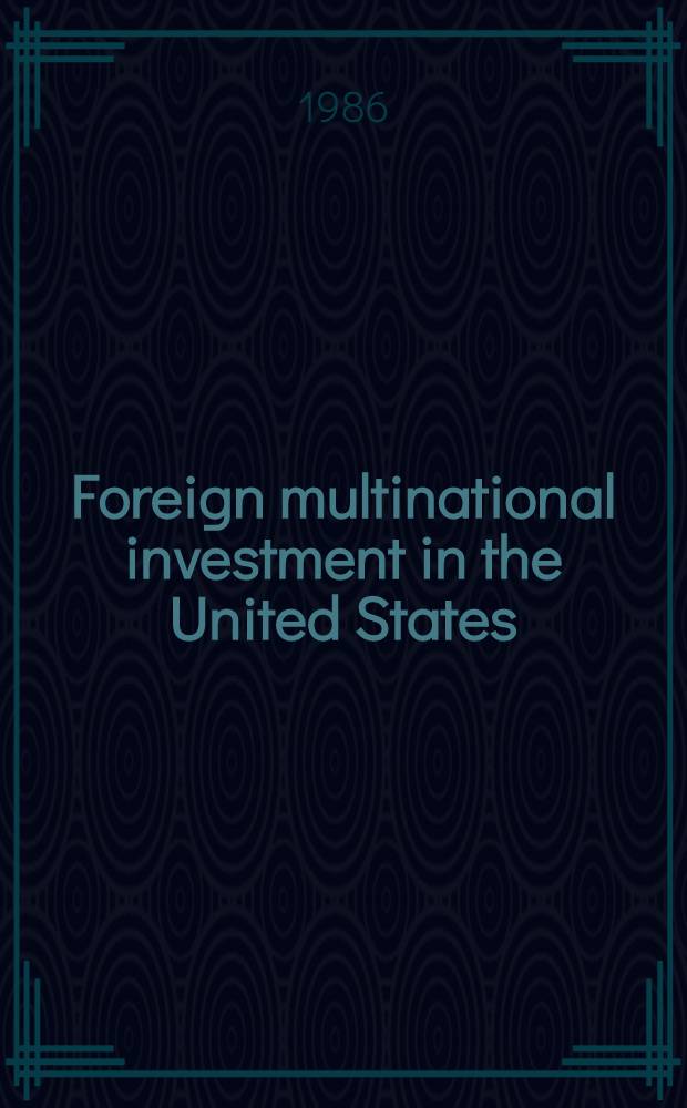 Foreign multinational investment in the United States : Struggle for industrial supremacy