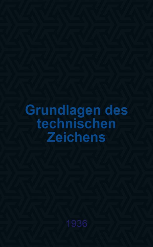 ... Grundlagen des technischen Zeichens : Lehrbuch für Mittelschulen ... : Übers. aus dem Russ