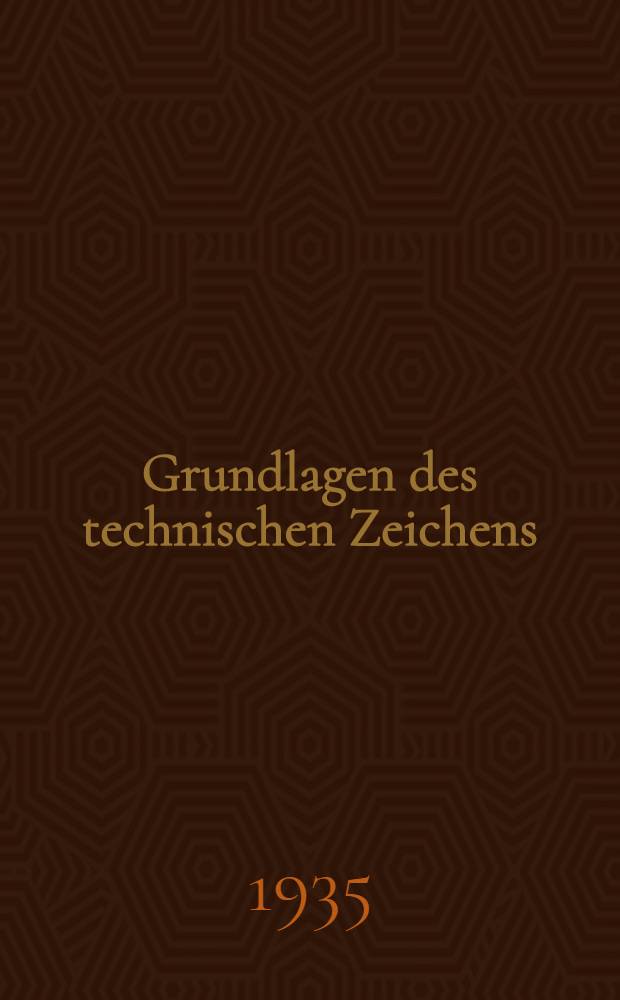 ... Grundlagen des technischen Zeichens : Für die Mittelschulen : Übers. aus dem Rus