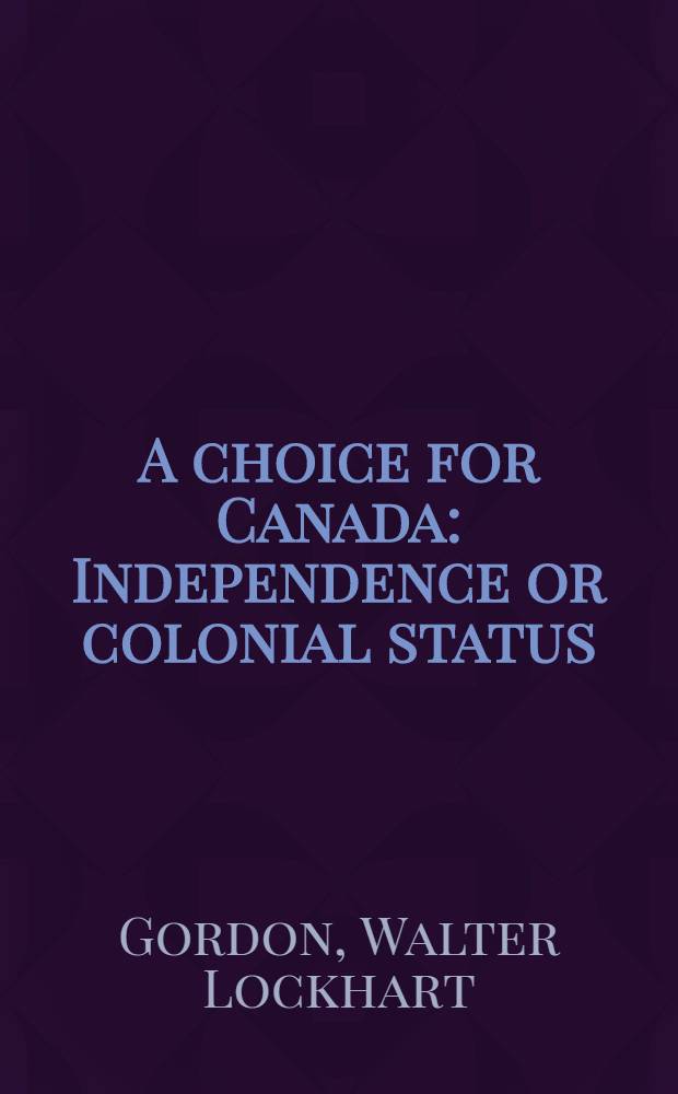 A choice for Canada : Independence or colonial status