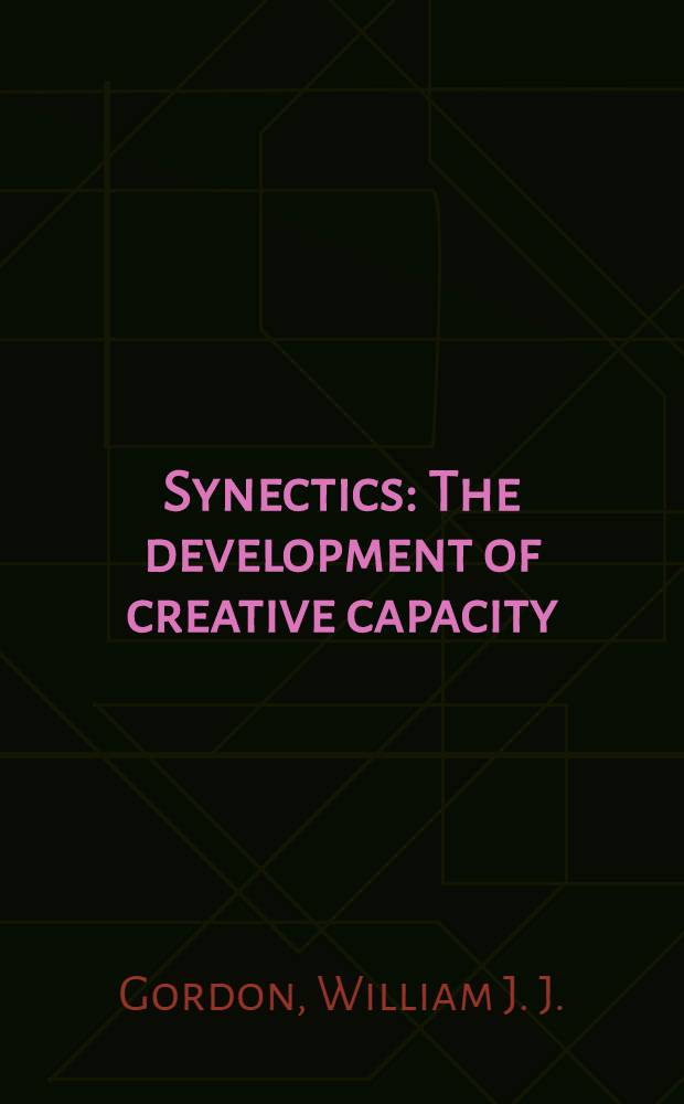 Synectics : The development of creative capacity